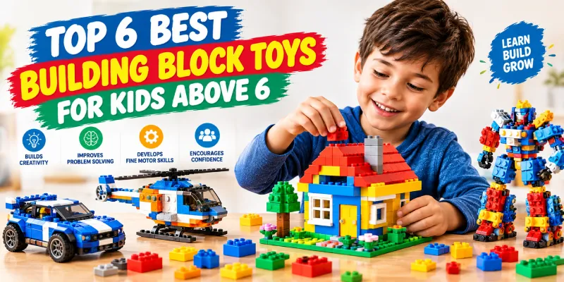 Best Building Block Toys for Kids Above 6